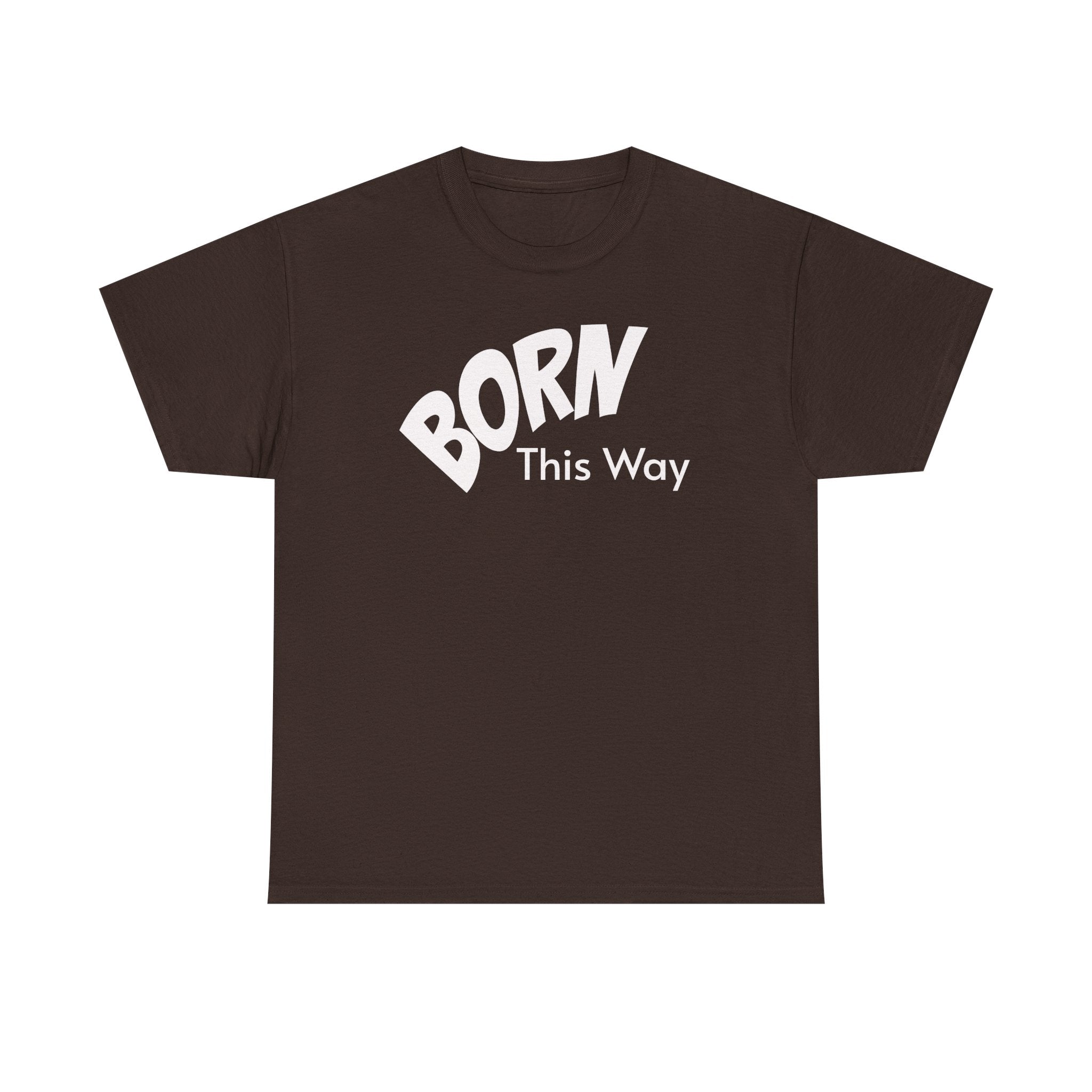 Born this way Heavy Cotton Tee