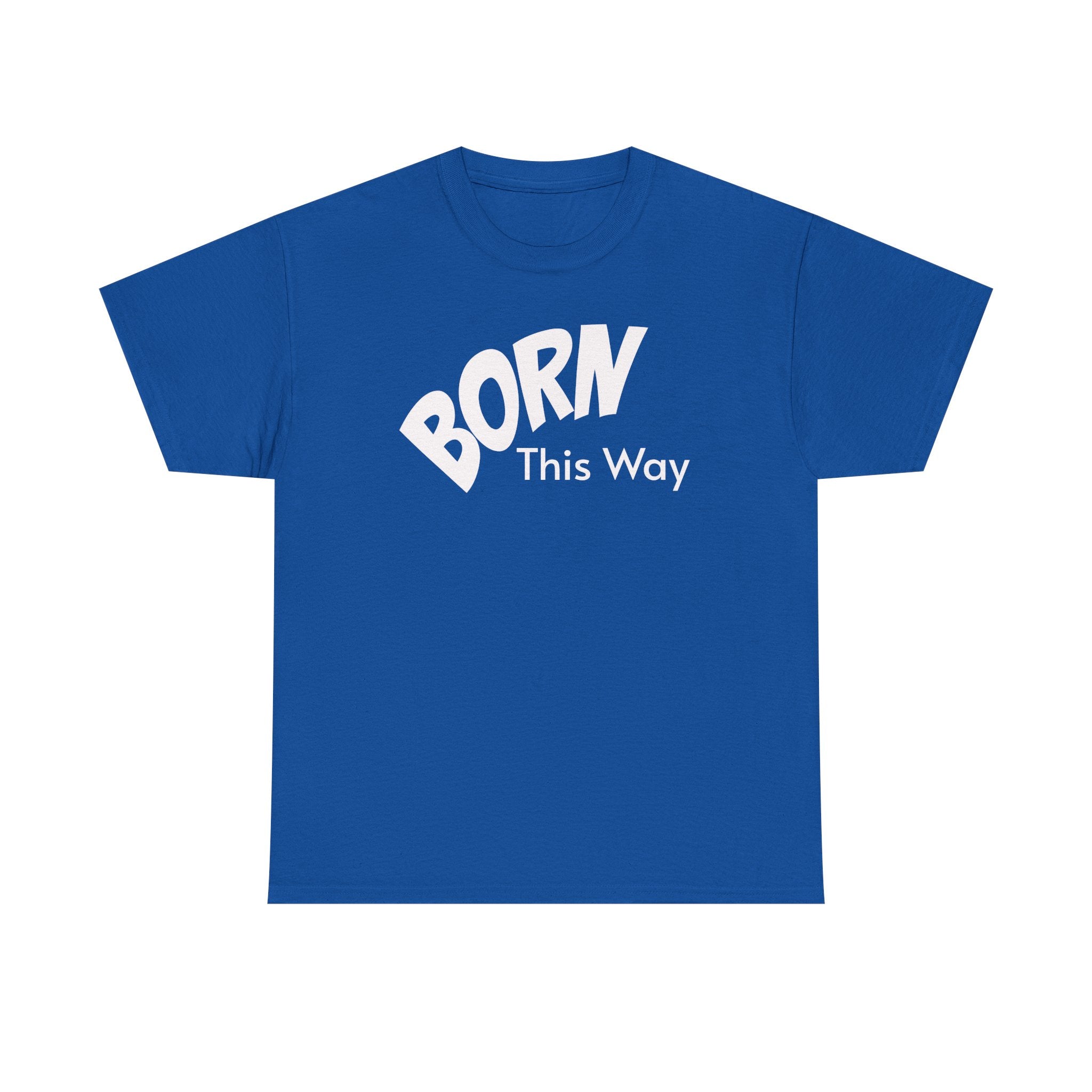 Born this way Heavy Cotton Tee