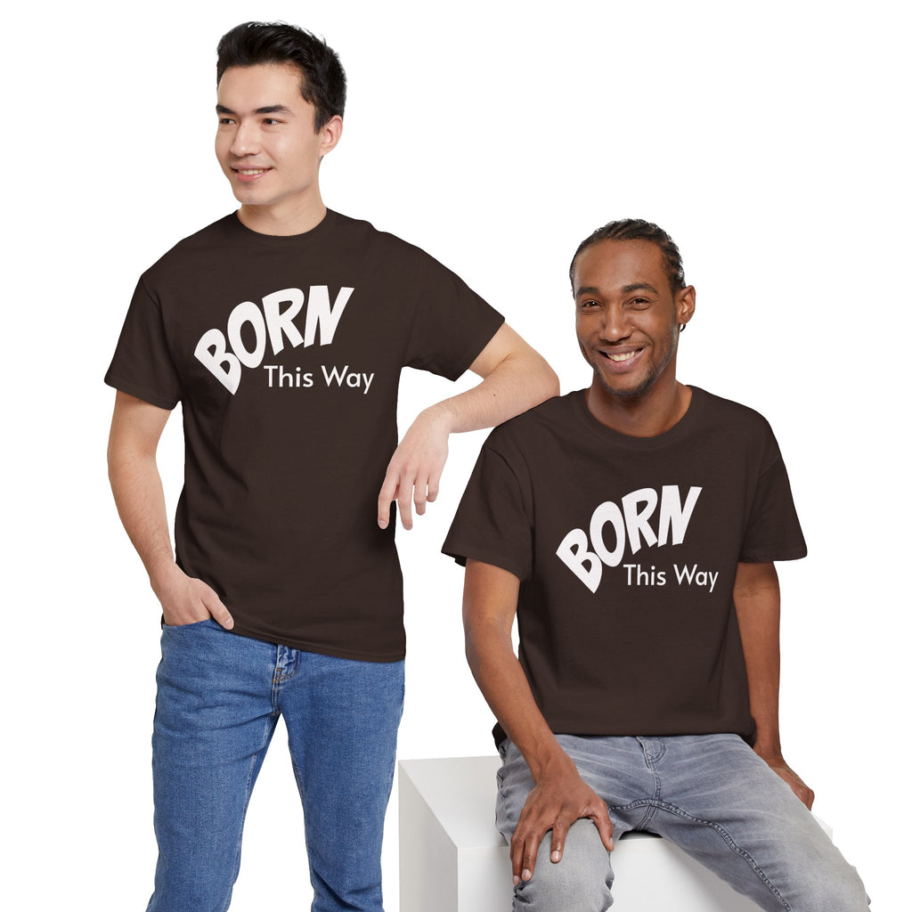 Born this way Heavy Cotton Tee