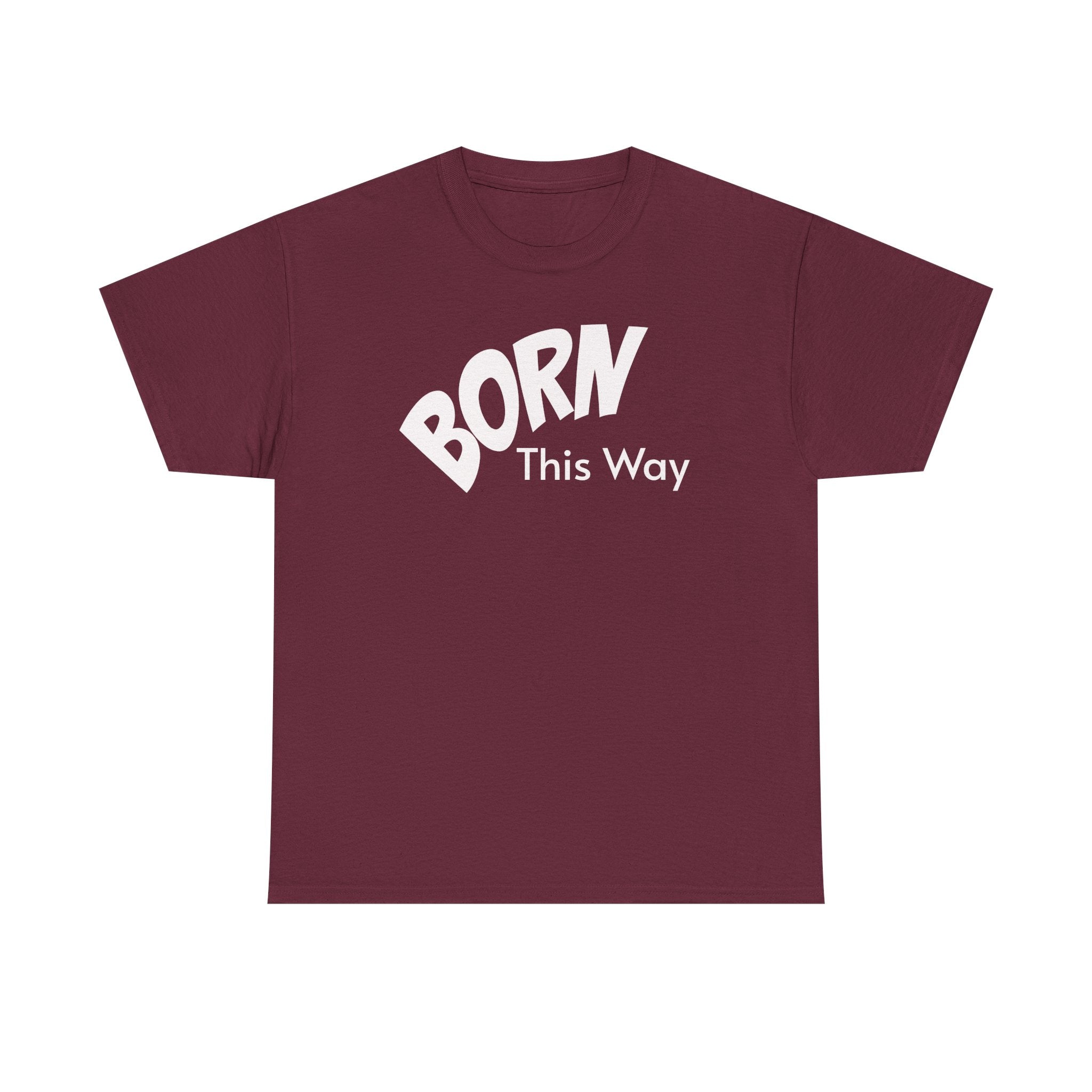 Born this way Heavy Cotton Tee