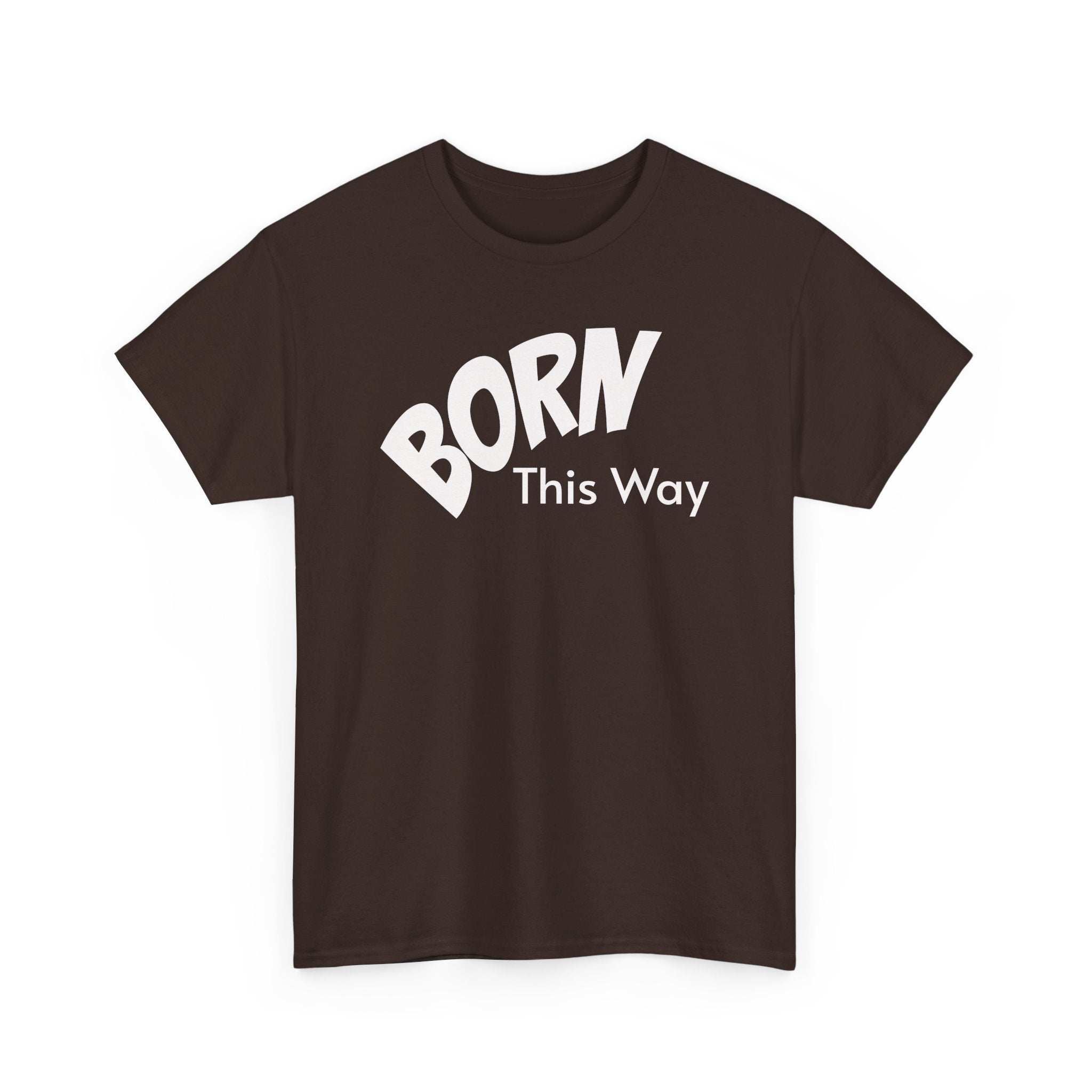 Born this way Heavy Cotton Tee