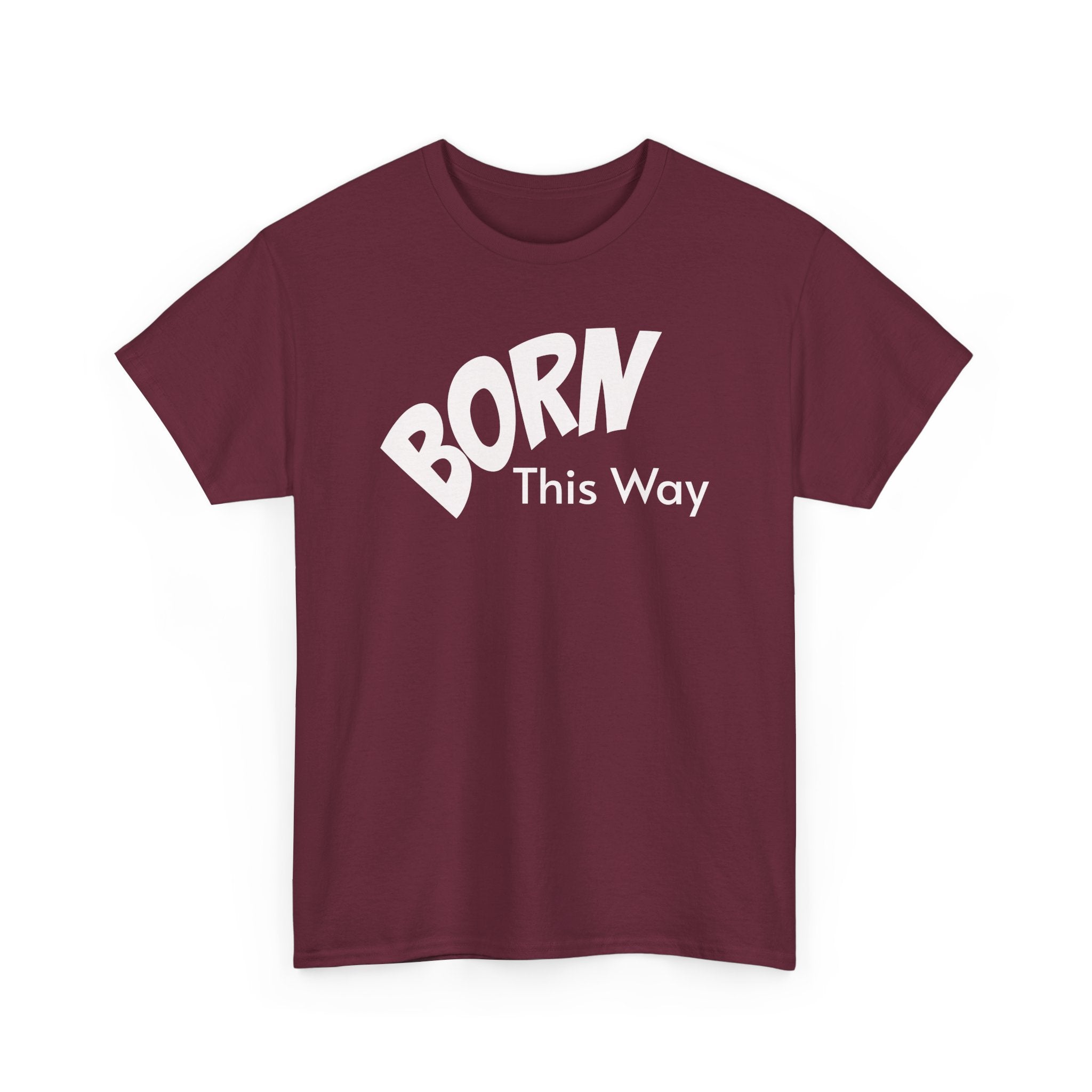 Born this way Heavy Cotton Tee